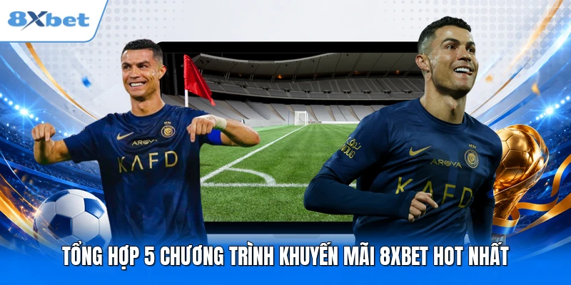 Tổng hợp 5 chương trình khuyến mãi 8XBET hot nhất
